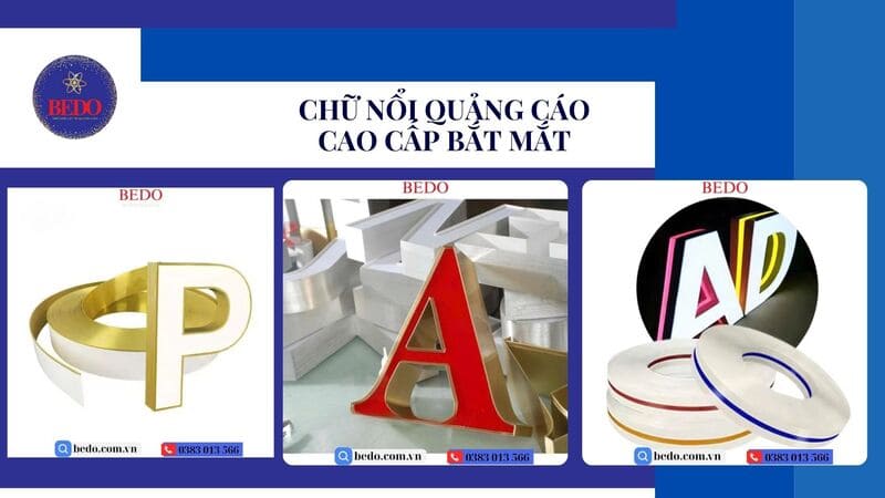 Chữ Nổi Quảng Cáo Cao Cấp bắt mắt cung cấp từ Vật tư Chân Nhôm BEDO